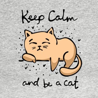 Keep Calm And Be A Cat T-Shirt